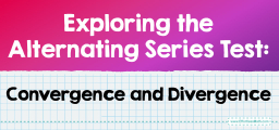 Exploring the Alternating Series Test: Convergence and Divergence