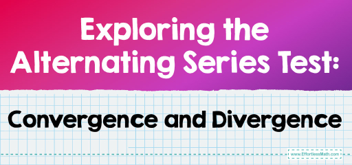 Exploring the Alternating Series Test: Convergence and Divergence