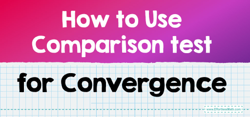 How to Use Comparison test for Convergence