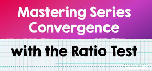 Mastering Series Convergence with the Ratio Test