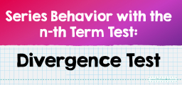 Series Behavior with the n-th Term Test: Divergence Test