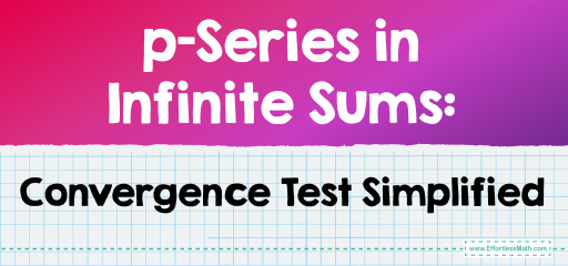 p-Series in Infinite Sums: Convergence Test Simplified