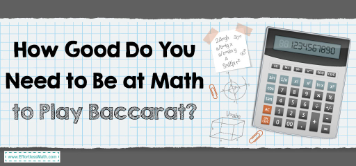 How Good Do You Need to Be at Math to Play Baccarat?