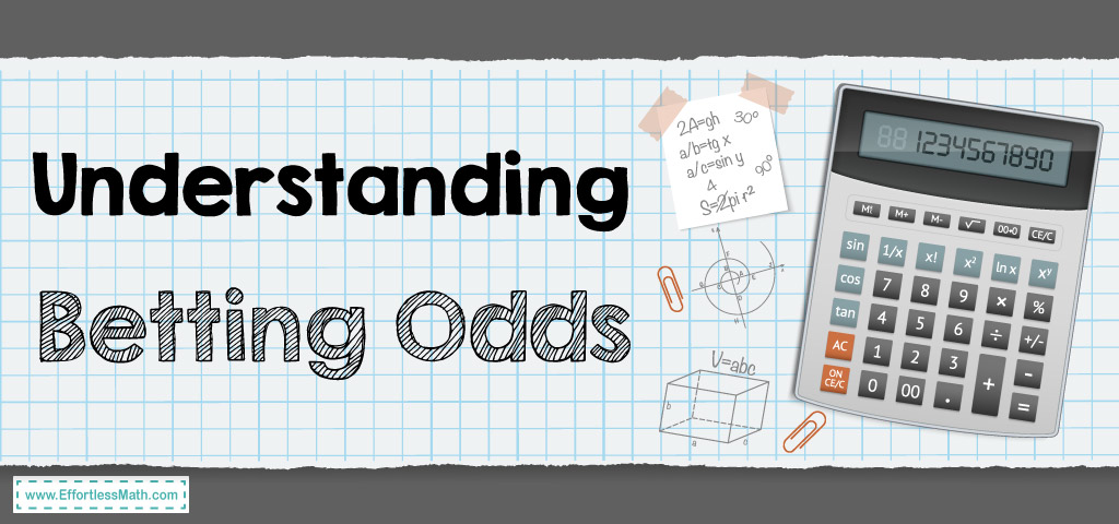 Understanding Betting Odds - Effortless Math: We Help Students Learn to ...