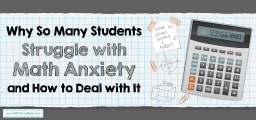 Why So Many Students Struggle with Math Anxiety and How to Deal with It