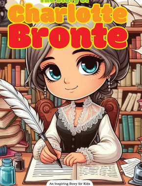 The Story of Charlotte Brontë: An Inspiring Story for Kids