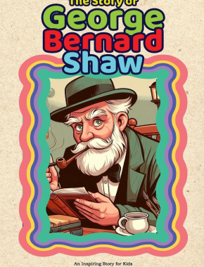 The Story of George Bernard Shaw: An Inspiring Story for Kids