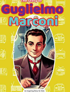 The Story of Guglielmo Marconi: An Inspiring Story for Kids