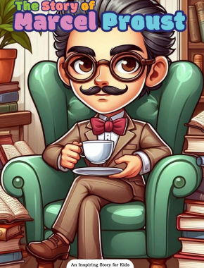The Story of Marcel Proust: An Inspiring Story for Kids