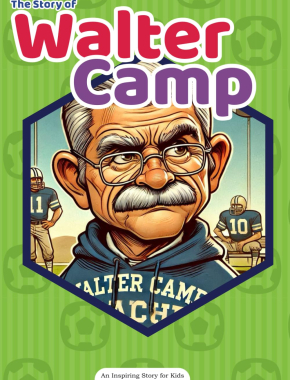 The Story of Walter Camp: An Inspiring Story for Kids