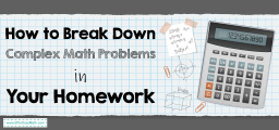 How to Break Down Complex Math Problems in Your Homework