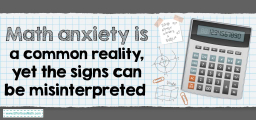 Math anxiety is a common reality, yet the signs can be misinterpreted