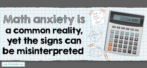 Math anxiety is a common reality, yet the signs can be misinterpreted 