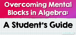 Overcoming Mental Blocks in Algebra: A Student’s Guide