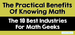 The Practical Benefits Of Knowing Math – The 10 Best Industries For Math Geeks