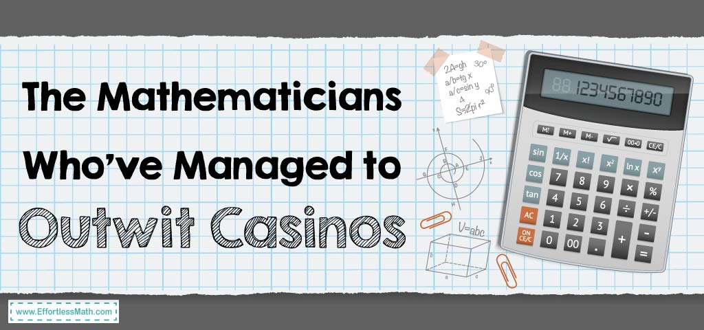 Math Owner The Mathematicians Who’ve Managed to Outwit Casinos | Effortless Math