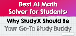 Best AI Math Solver for Students: Why StudyX Should Be Your Go-To Study Buddy