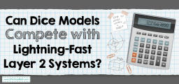 Can Dice Models Compete with Lightning-Fast Layer 2 Systems?