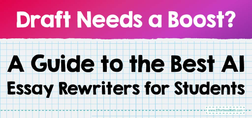 Draft Needs a Boost? A Guide to the Best AI Essay Rewriters for Students