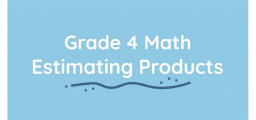 Estimating Products for 4th Grade
