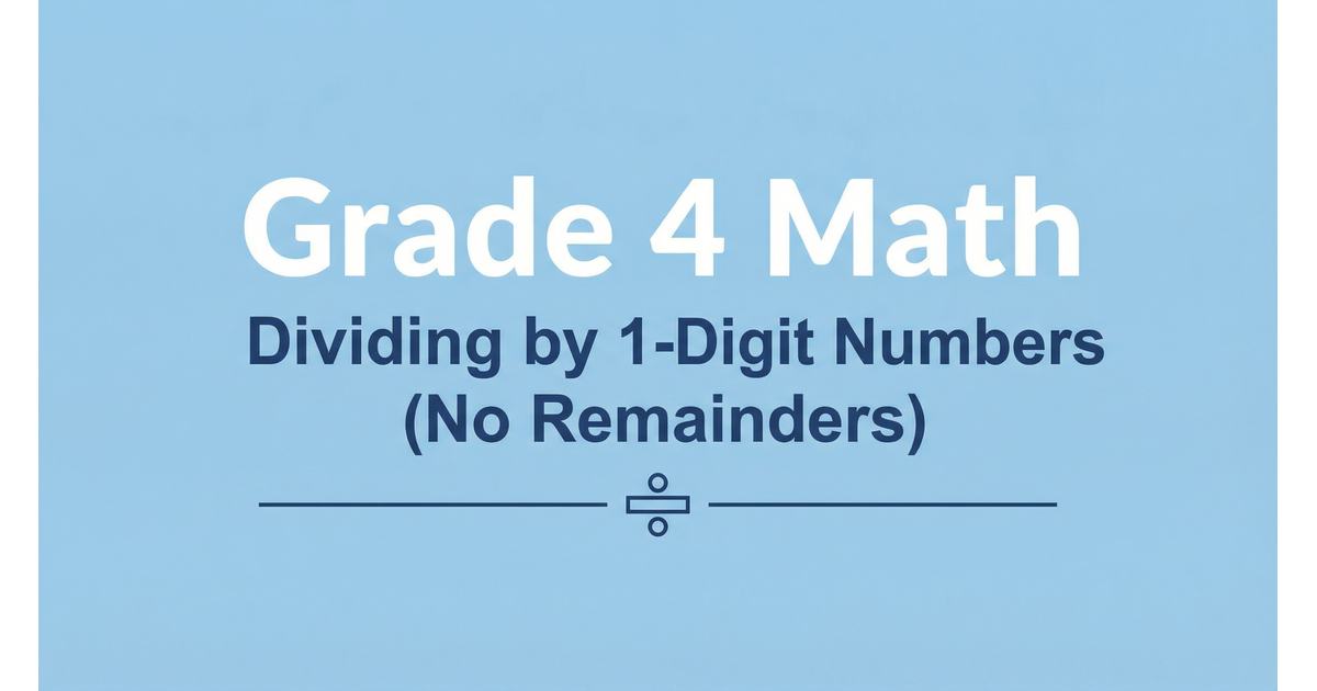 Dividing by 1-Digit Numbers (No Remainders) for 4th Grade - Effortless ...