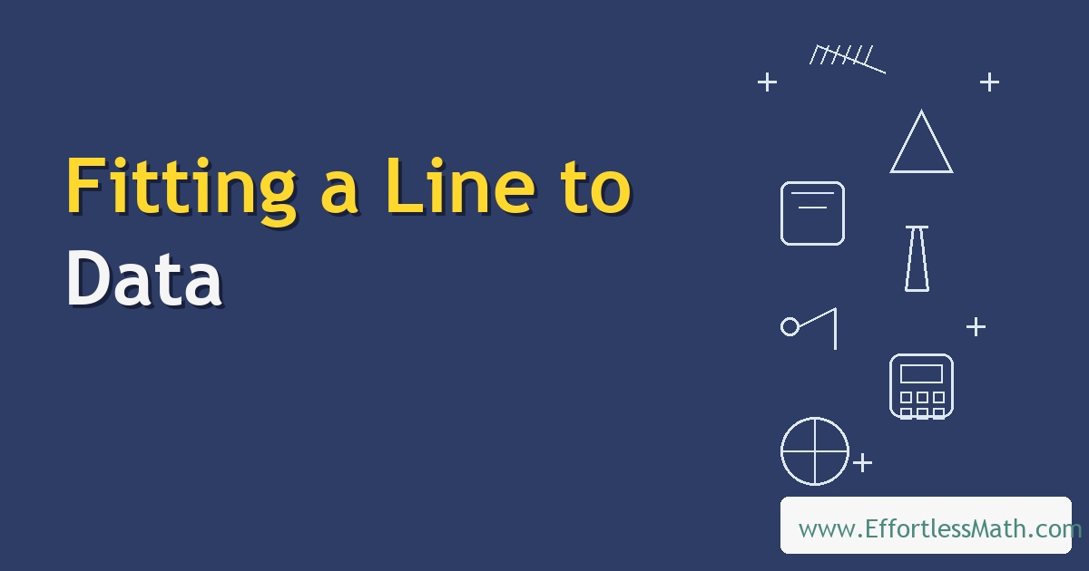 Fitting a Line to Data: Complete Guide with Video and Examples ...