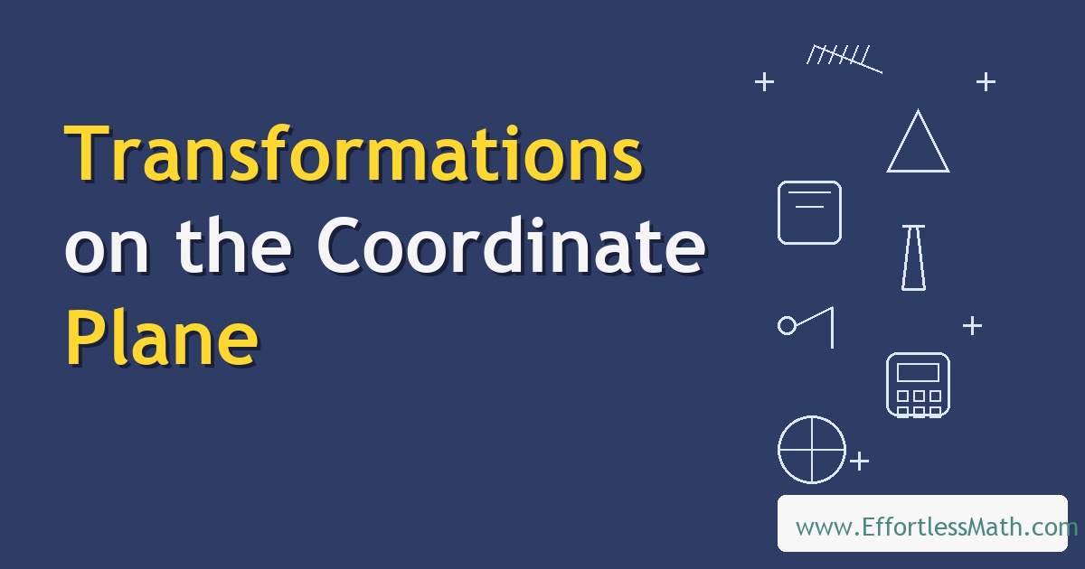 Transformations on the Coordinate Plane: Complete Guide with Video and ...