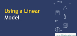 Using a Linear Model: Complete Guide with Video and Examples