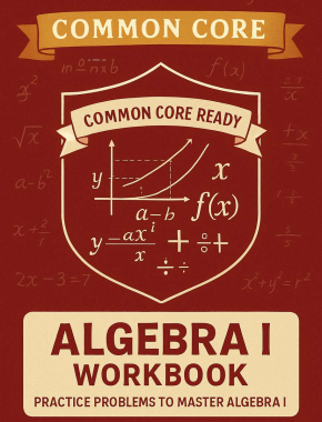 Common Core Algebra I Workbook + 2 Full Length Practice Tests