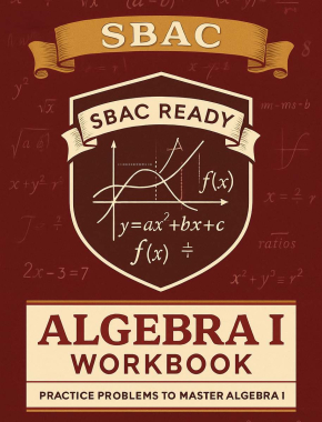 SBAC Algebra I Workbook + 2 Full Length Practice Tests