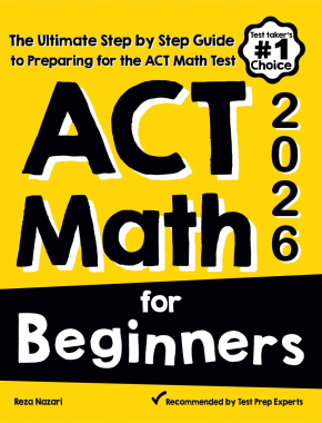 ACT Math for Beginners 2026: The Ultimate Step by Step Guide to Preparing for the ACT Math Test