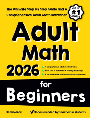 Adult Math for Beginners: The Ultimate Step by Step Guide and A Comprehensive Adult Math Refresher