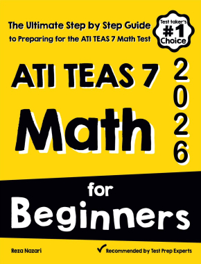 ATI TEAS 7 Math for Beginners 2026: The Ultimate Step by Step Guide to Preparing for the ATI TEAS 7 Math Test