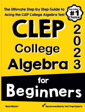 CLEP College Algebra for Beginners 2026: The Ultimate Step by Step Guide to Preparing for the CLEP College Algebra Test