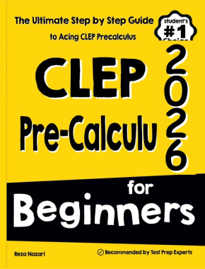 CLEP Pre-Calculus for Beginners 2026: The Ultimate Step by Step Guide to Acing CLEP Precalculus