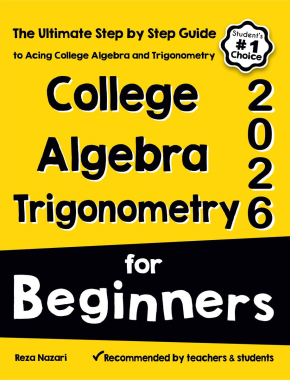 College Algebra and Trigonometry for Beginners: The Ultimate Step by Step Guide to Acing the College Algebra and Trigonometry