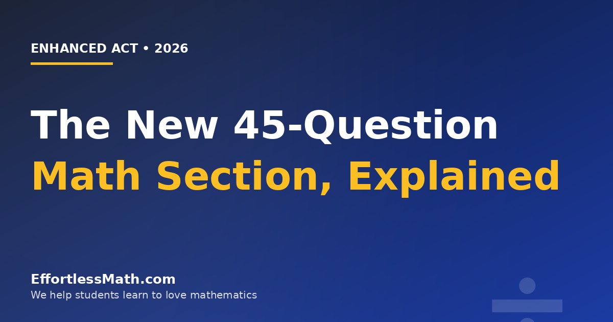 Enhanced ACT Math 2026: The New 45-Question Section, Explained ...