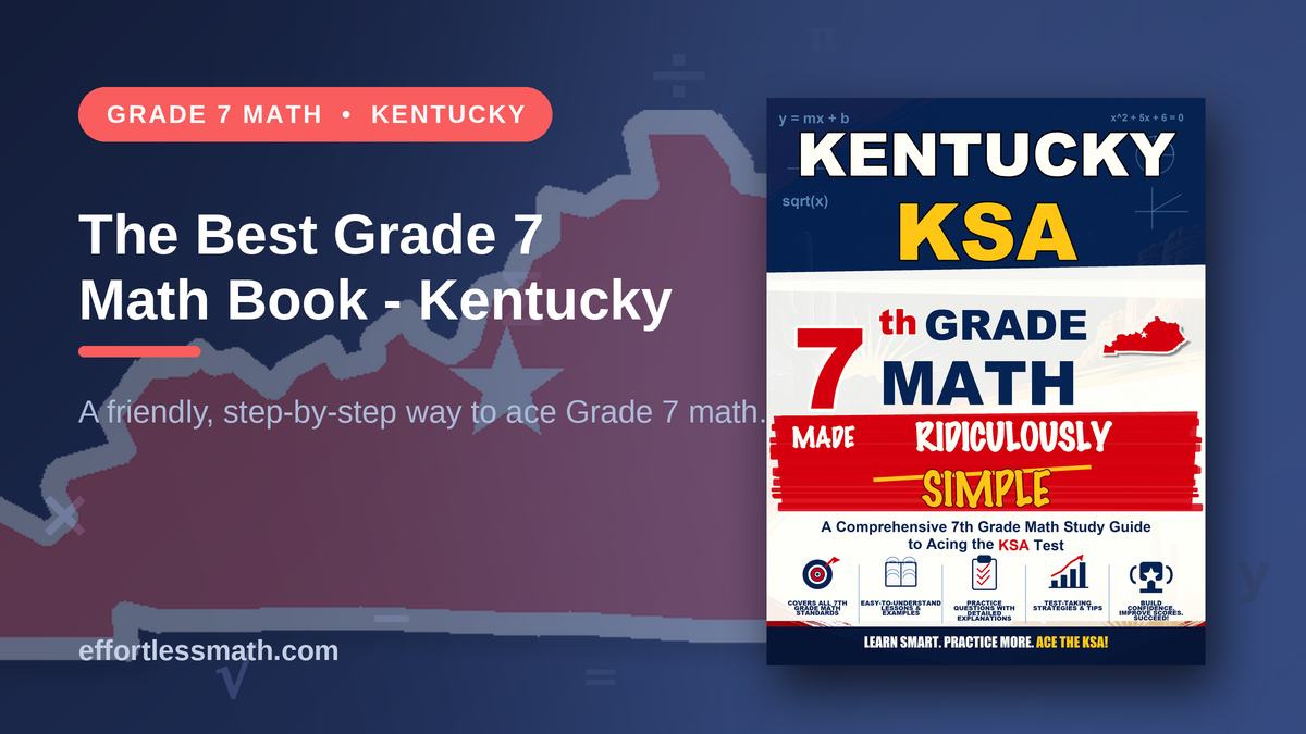 Great 7 Math The Best Grade 7 Math Book for Kentucky Students | Effortless Math