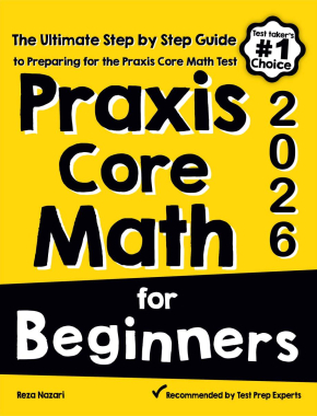 Praxis Core Math for Beginners 2026: The Ultimate Step by Step Guide to Preparing for the Praxis Core Math Test