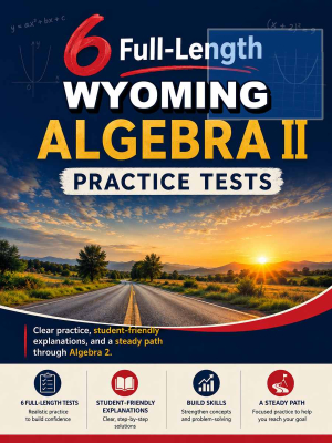 6 Full Length Wyoming Algebra II Practice Tests