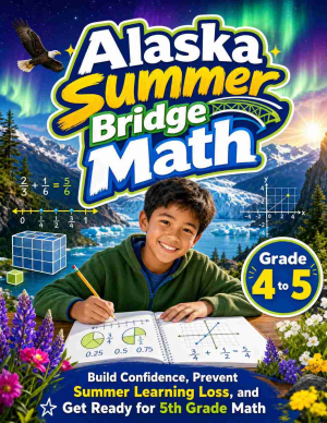 Alaska Summer Bridge Grade 4 to 5 Math: 8 Weeks of Daily Practice
