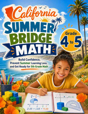 California Summer Bridge Grade 4 to 5 Math: 8 Weeks of Daily Practice