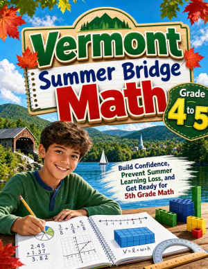 Vermont Summer Bridge Grade 4 to 5 Math: 8 Weeks of Daily Practice