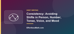 Consistency: Avoiding Shifts in Person, Number, Tense, Voice, and Mood