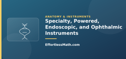Specialty, Powered, Endoscopic, and Ophthalmic Instruments