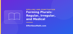 Forming Plurals: Regular, Irregular, and Medical