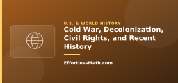 Cold War, Decolonization, Civil Rights, and Recent History