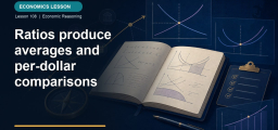 Ratios produce averages and per-dollar comparisons