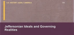 CLEP U.S. History I 045: Jeffersonian Ideals and Governing Realities