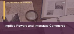 CLEP U.S. History I 052: Implied Powers and Interstate Commerce